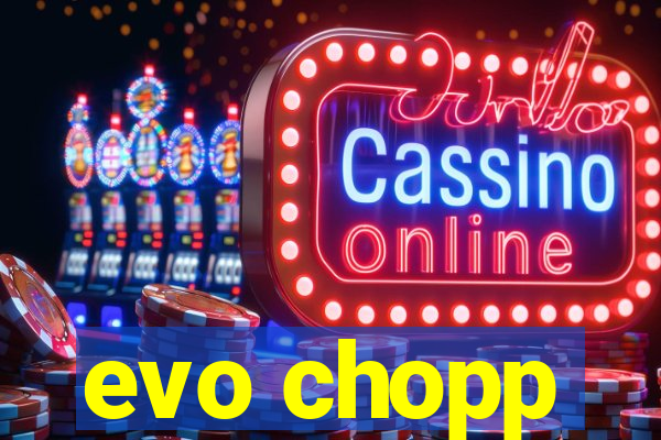 evo chopp